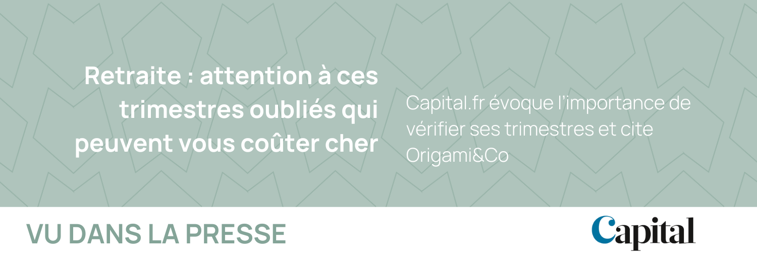 Capital.fr évoque l’importance de vérifier ses trimestres et cite Origami&Co